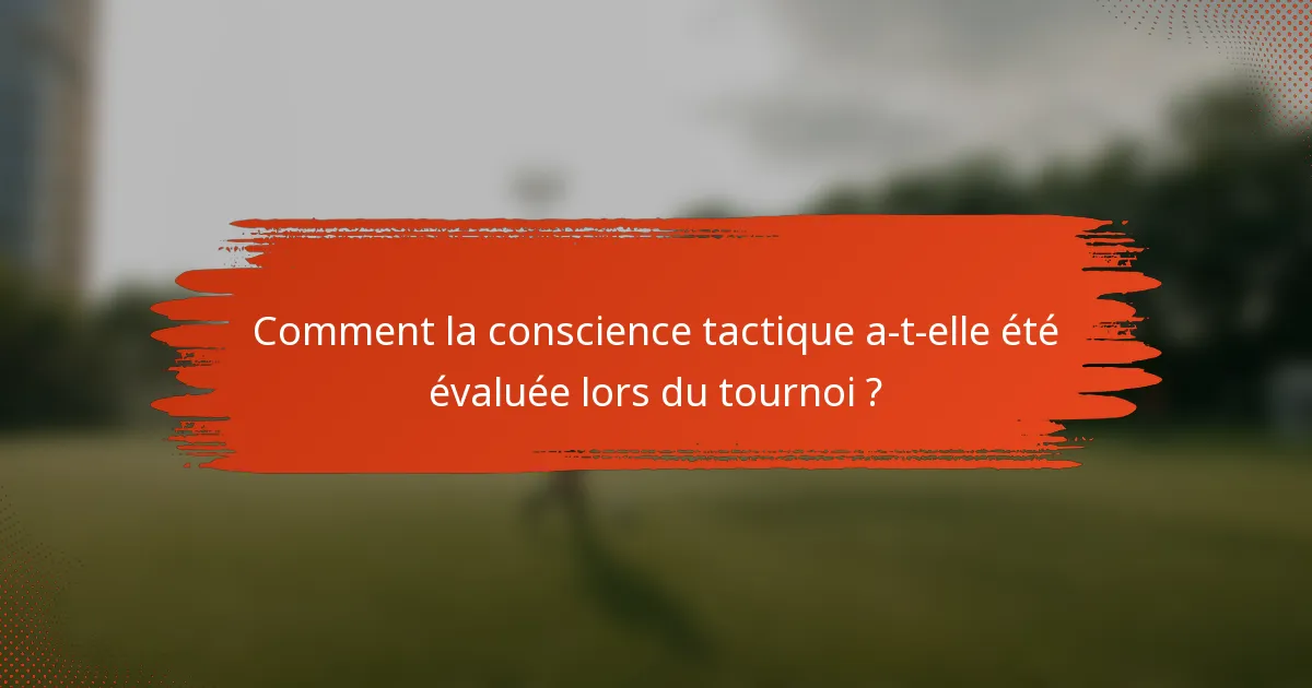 Comment la conscience tactique a-t-elle été évaluée lors du tournoi ?