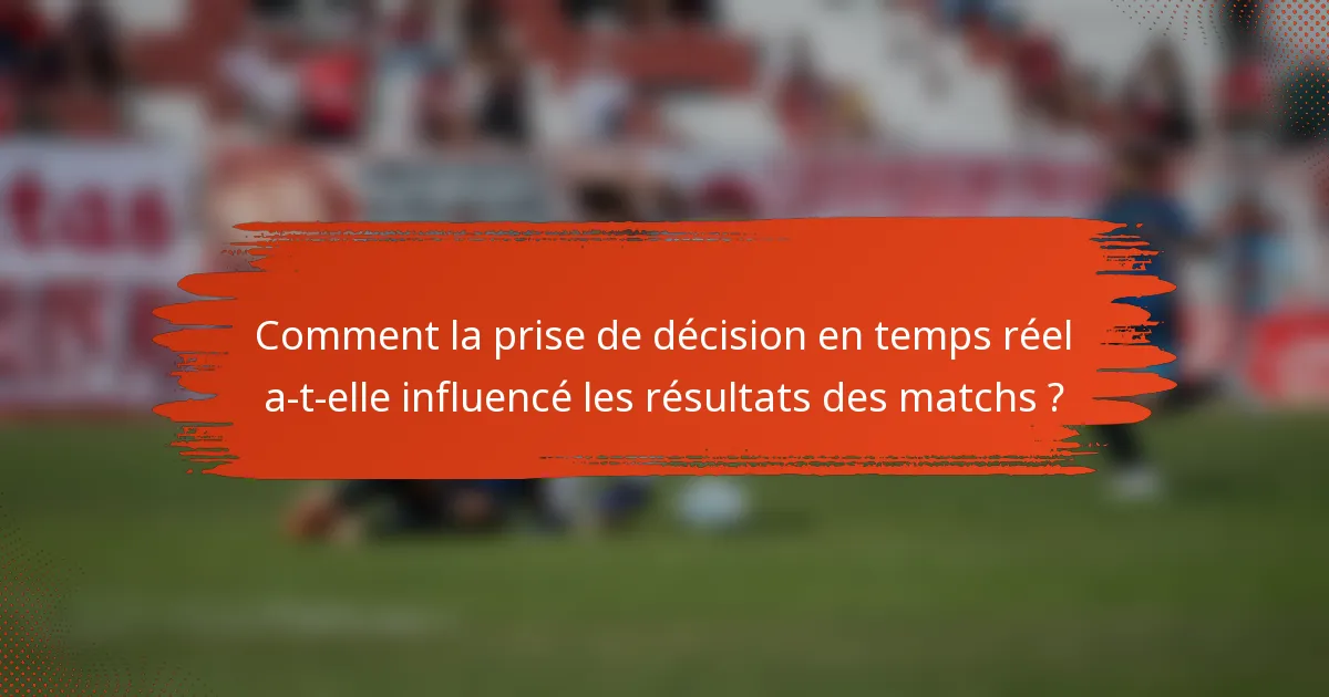 Comment la prise de décision en temps réel a-t-elle influencé les résultats des matchs ?