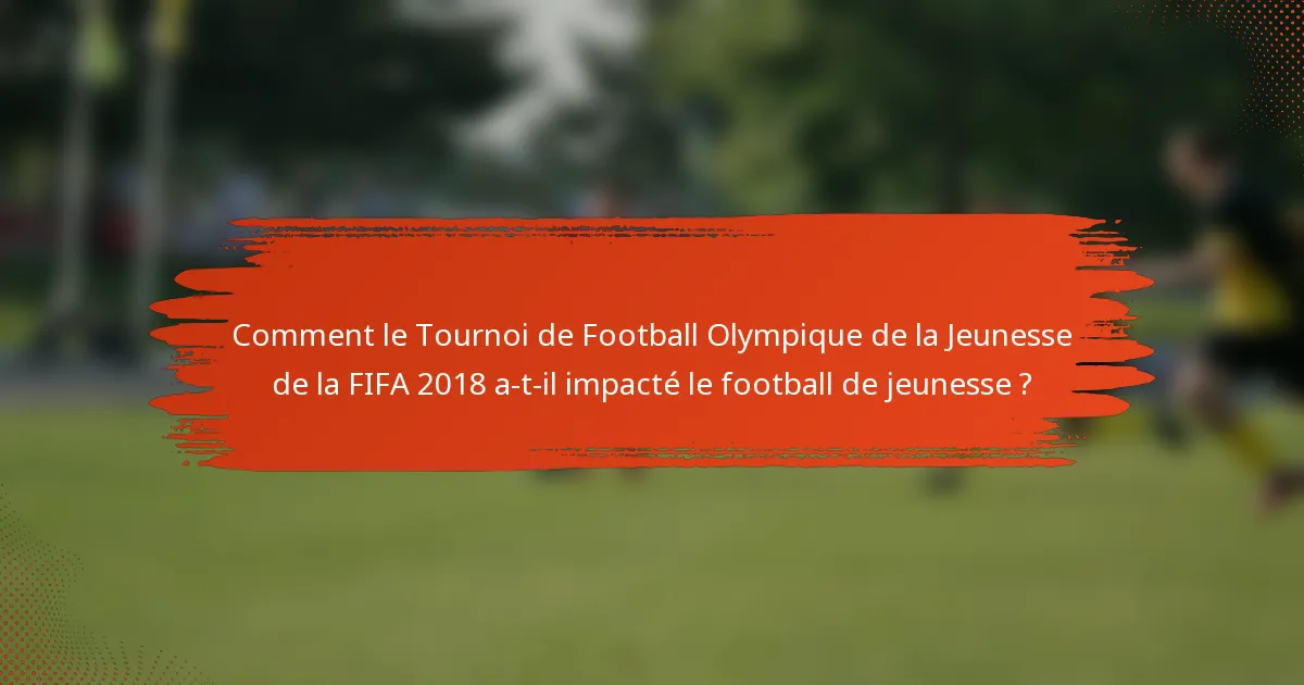 Comment le Tournoi de Football Olympique de la Jeunesse de la FIFA 2018 a-t-il impacté le football de jeunesse ?