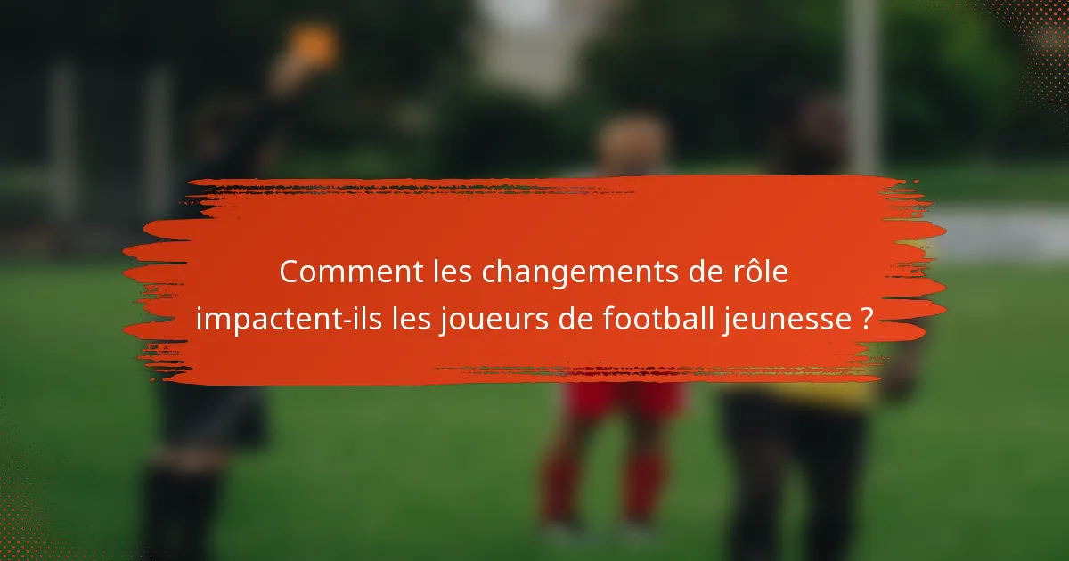 Comment les changements de rôle impactent-ils les joueurs de football jeunesse ?