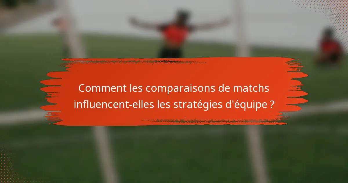 Comment les comparaisons de matchs influencent-elles les stratégies d'équipe ?