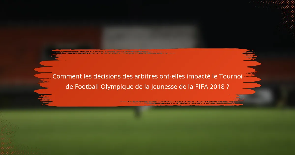 Comment les décisions des arbitres ont-elles impacté le Tournoi de Football Olympique de la Jeunesse de la FIFA 2018 ?