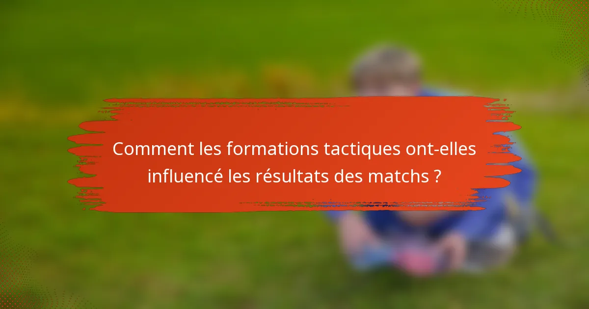 Comment les formations tactiques ont-elles influencé les résultats des matchs ?