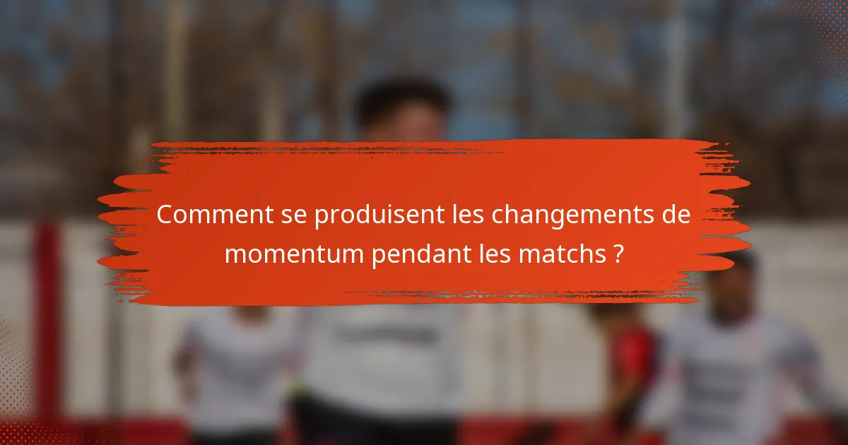 Comment se produisent les changements de momentum pendant les matchs ?