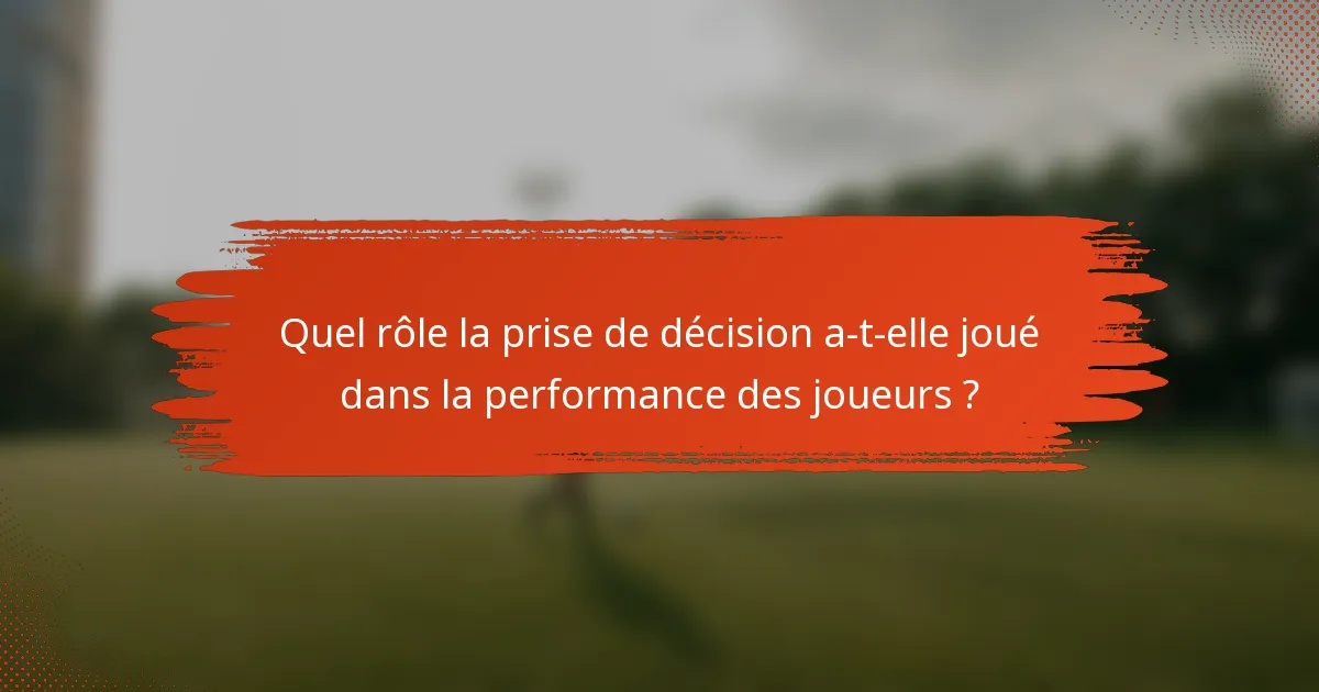 Quel rôle la prise de décision a-t-elle joué dans la performance des joueurs ?
