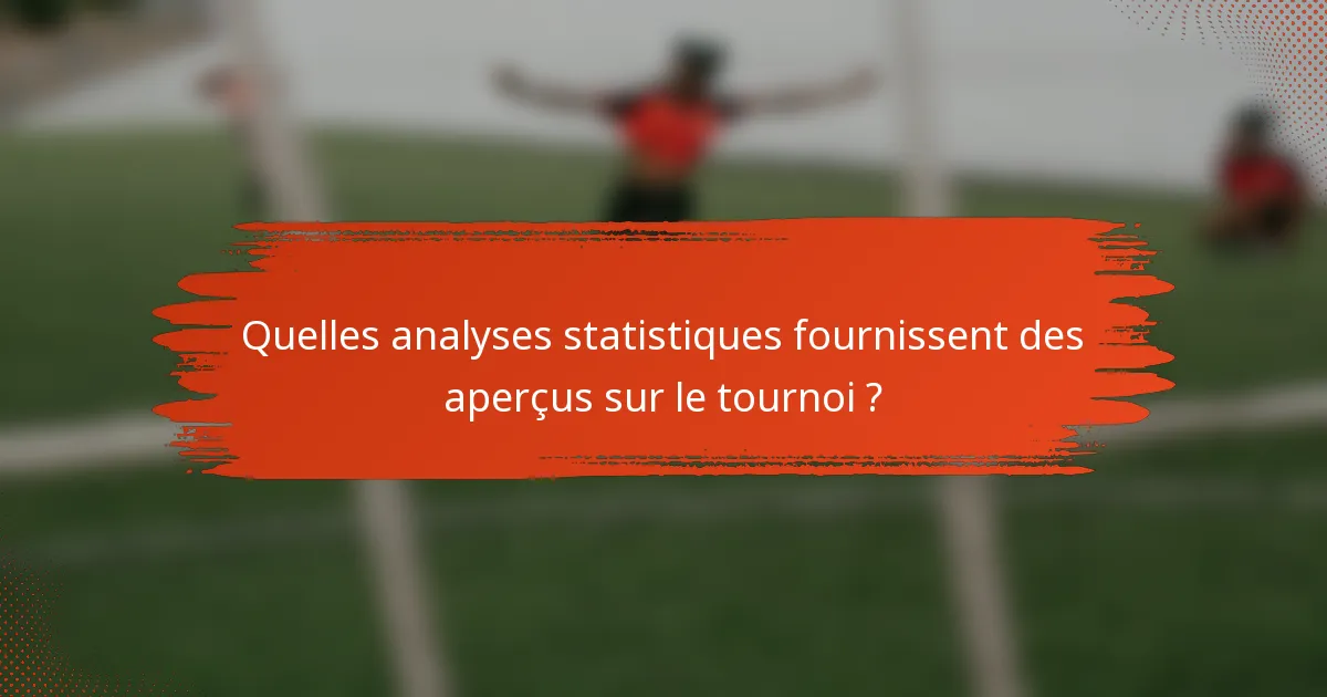 Quelles analyses statistiques fournissent des aperçus sur le tournoi ?
