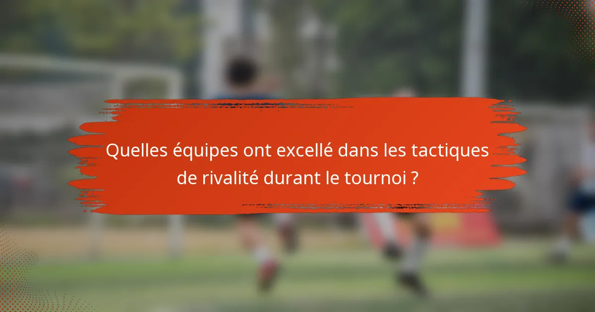 Quelles équipes ont excellé dans les tactiques de rivalité durant le tournoi ?