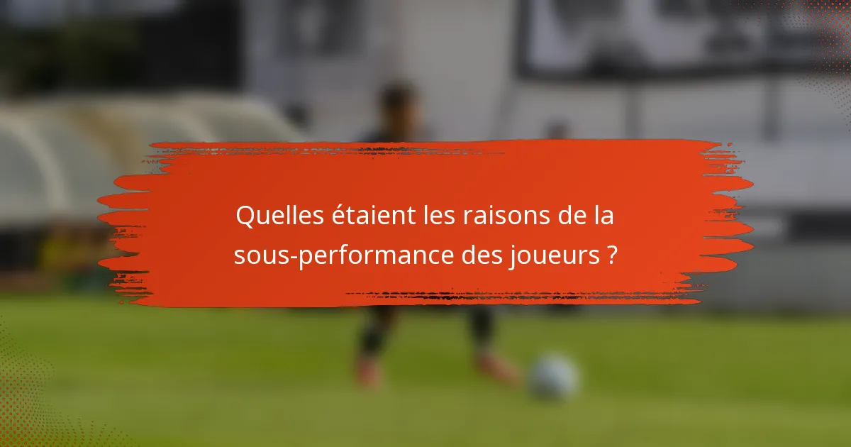 Quelles étaient les raisons de la sous-performance des joueurs ?