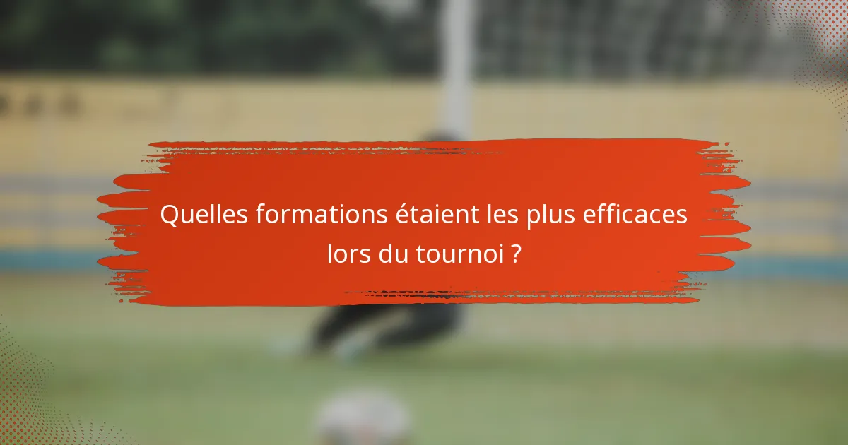 Quelles formations étaient les plus efficaces lors du tournoi ?