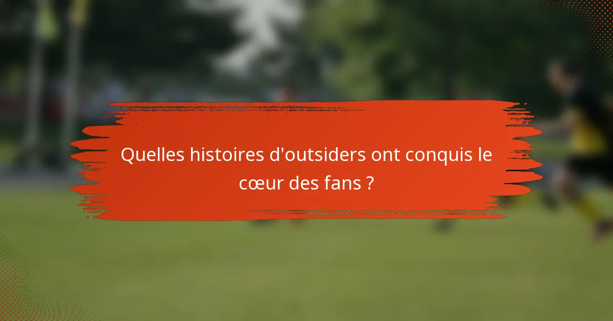 Quelles histoires d'outsiders ont conquis le cœur des fans ?