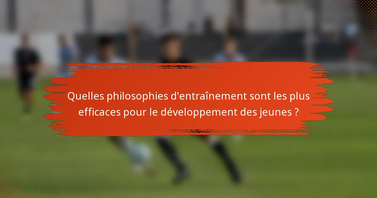 Quelles philosophies d'entraînement sont les plus efficaces pour le développement des jeunes ?