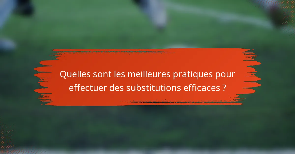 Quelles sont les meilleures pratiques pour effectuer des substitutions efficaces ?