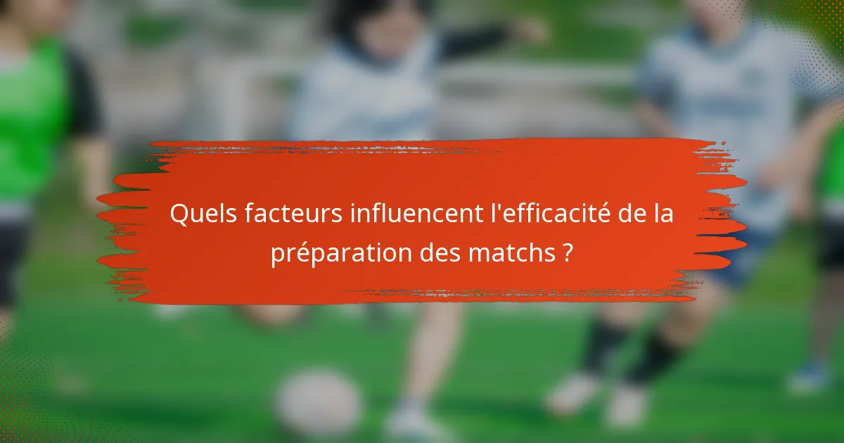 Quels facteurs influencent l'efficacité de la préparation des matchs ?