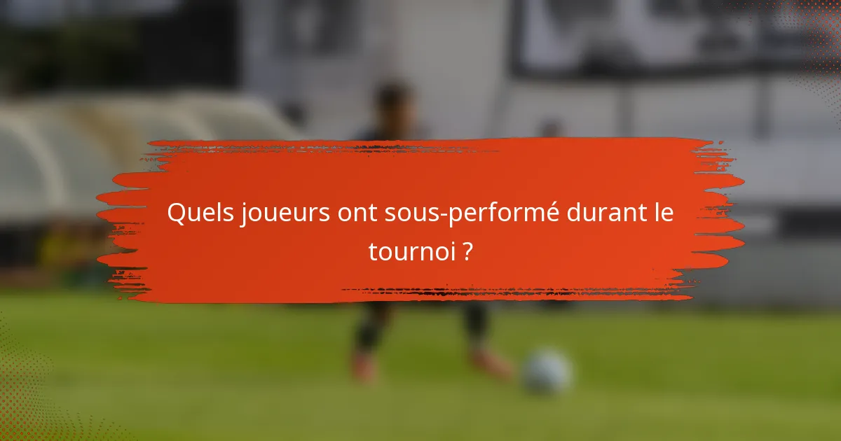 Quels joueurs ont sous-performé durant le tournoi ?