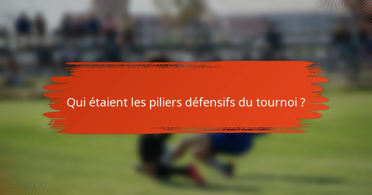 Qui étaient les piliers défensifs du tournoi ?